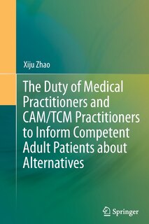 Front cover_The Duty of Medical Practitioners and CAM/TCM Practitioners to Inform Competent Adult Patients about Alternatives