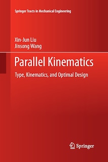 Parallel Kinematics: Type, Kinematics, And Optimal Design