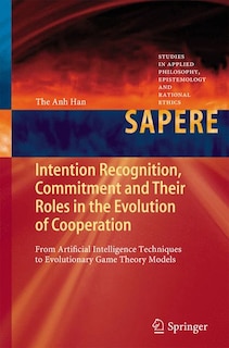 Front cover_Intention Recognition, Commitment And Their Roles In The Evolution Of Cooperation