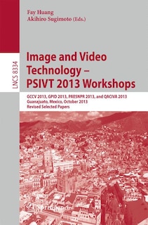 Image and Video Technology - PSIVT 2013 Workshops: GCCV 2013, GPID 2013, PAESNPR 2013, and QACIVA 2013, Guanajuato, Mexico, October 28-29, 2013, Revised Selected Papers