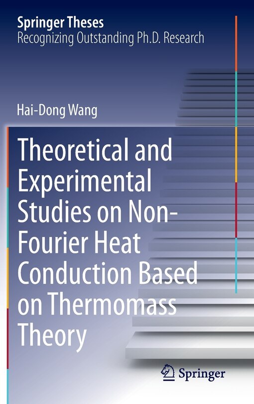 Front cover_Theoretical and Experimental Studies on Non-Fourier Heat Conduction Based on Thermomass Theory