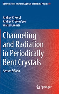 Couverture_Channeling and Radiation in Periodically Bent Crystals