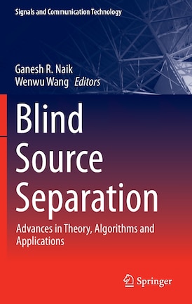 Blind Source Separation: Advances in Theory, Algorithms and Applications