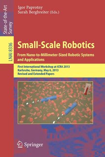 Front cover_Small-Scale Robotics From Nano-to-Millimeter-Sized Robotic Systems and Applications