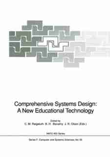Comprehensive Systems Design: A New Educational Technology: Proceedings Of The Nato Advanced Research Workshop On Comprehensive S by Charles M. REIGELUTH