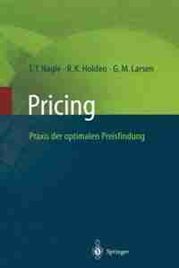 Pricing - Praxis Der Optimalen Preisfindung by Thomas T. Nagle