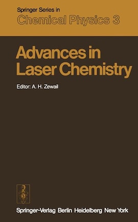 Advances in Laser Chemistry: Proceedings of the Conference on Advances in Laser Chemistry, California Institute of Technology, Pasadena, USA, March 20-22, 1978