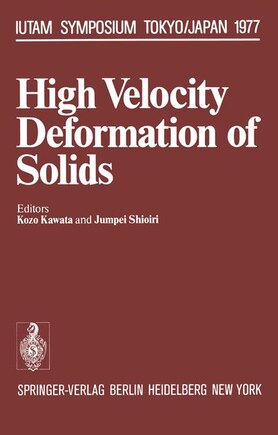 High Velocity Deformation of Solids: Symposium Tokyo/Japan August 24-27, 1977