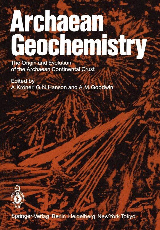 Archaean Geochemistry: The Origin and Evolution of the Archaean Continental Crust