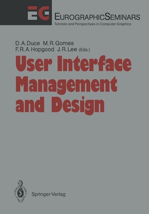 User Interface Management and Design: Proceedings of the Workshop on User Interface Management Systems and Environments Lisbon, Portugal, June 4-6, 1990