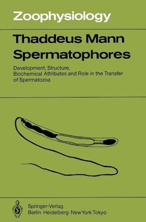 Spermatophores: Development, Structure, Biochemical Attributes and Role in the Transfer of Spermatozoa