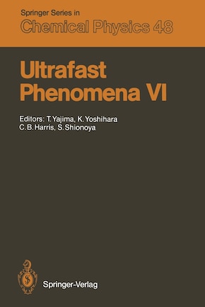 Ultrafast Phenomena VI: Proceedings of the 6th International Conference, Mt. Hiei, Kyoto, Japan, July 12-15, 1988