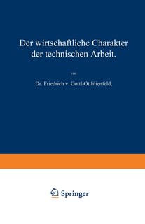 Der wirtschaftliche Charakter der technischen Arbeit: Vortrag, gehalten im Polytechnischen Verein in München am 8. November 1909