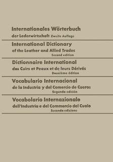 Couverture_Internationales Wörterbuch Der Lederwirtschaft / International Dictionary of the Leather and Allied Trades / Dictionnaire International Des Cuirs Et Peaux Et de Leurs Dérivés / Vocabulario Internacional de la Industria Y del Comercio de Cueros / Vocabolar