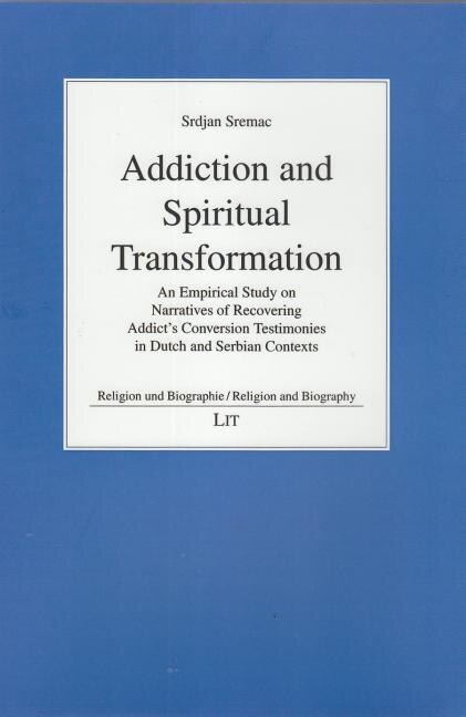 Addiction And Spiritual Transformation: An Empirical Study On Narratives Of Recovering Addict's Conversion Testimonies In Dutch And Serbian