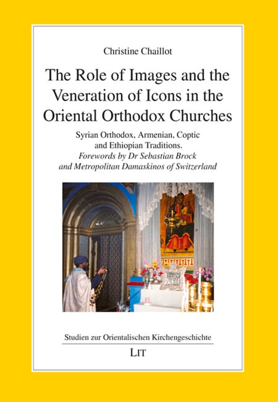 The Role Of Images And The Veneration Of Icons In The Oriental Orthodox Churches: Syrian Orthodox, Armenian, Coptic And Ethiopian Traditions