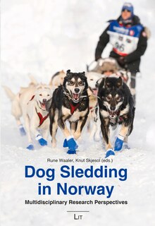 Dog Sledding In Norway: Multidisciplinary Research Perspectives