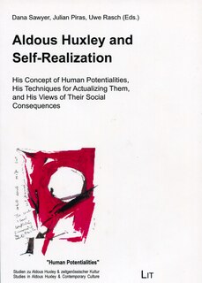 Aldous Huxley and Self-Realization: His Concept of Human Potentialities, His Techniques for Actualizing Them, and His Views of Their Social Consequences
