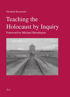 Teaching The Holocaust By Inquiry: Foreword By Michael Berenbaum