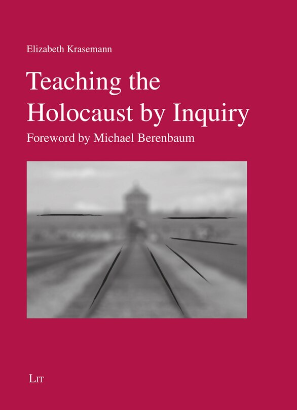 Teaching The Holocaust By Inquiry: Foreword By Michael Berenbaum