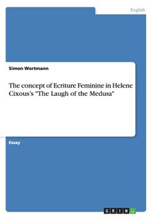 The concept of Ecriture Feminine in Helene Cixous's The Laugh of the Medusa
