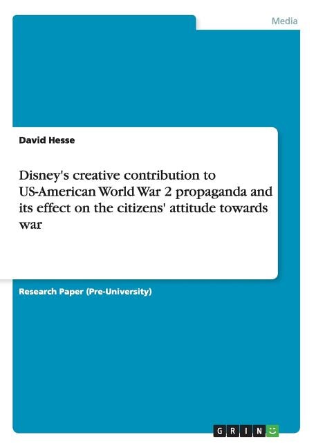 Couverture_Disney's creative contribution to US-American World War 2 propaganda and its effect on the citizens' attitude towards war