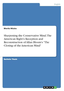 Couverture_Sharpening the Conservative Mind. The American Right's Reception and Reconstruction of Allan Bloom's The Closing of the American Mind