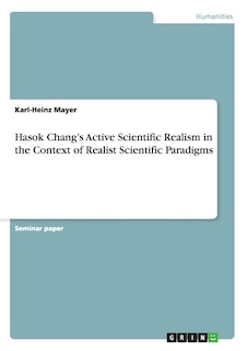 Couverture_Hasok Chang's Active Scientific Realism in the Context of Realist Scientific Paradigms