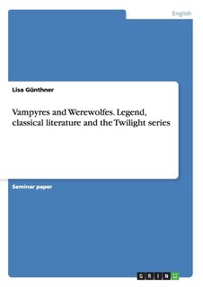 Front cover_Vampyres and Werewolfes. Legend, classical literature and the Twilight series