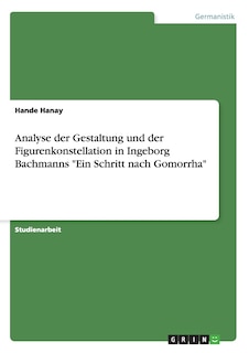 Couverture_Analyse der Gestaltung und der Figurenkonstellation in Ingeborg Bachmanns Ein Schritt nach Gomorrha