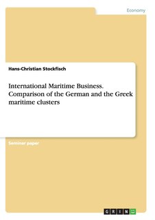 Front cover_International Maritime Business. Comparison of the German and the Greek maritime clusters