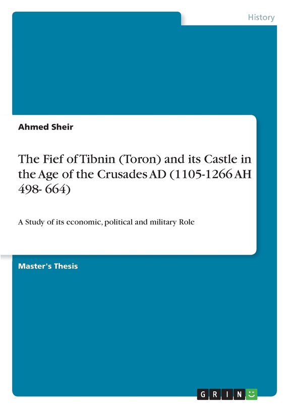Couverture_The Fief of Tibnin (Toron) and its Castle in the Age of the Crusades AD (1105-1266 AH 498- 664)