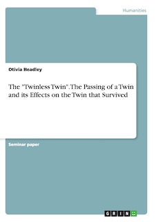 Front cover_The Twinless Twin. The Passing of a Twin and its Effects on the Twin that Survived