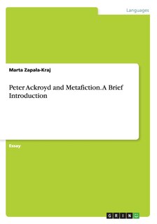 Front cover_Peter Ackroyd and Metafiction. A Brief Introduction