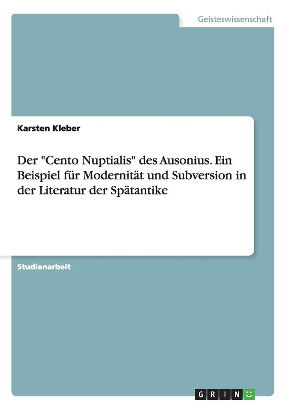 Front cover_Der Cento Nuptialis des Ausonius. Ein Beispiel für Modernität und Subversion in der Literatur der Spätantike