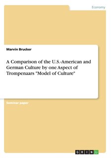 Couverture_A Comparison of the U.S.-American and German Culture by one Aspect of Trompenaars Model of Culture