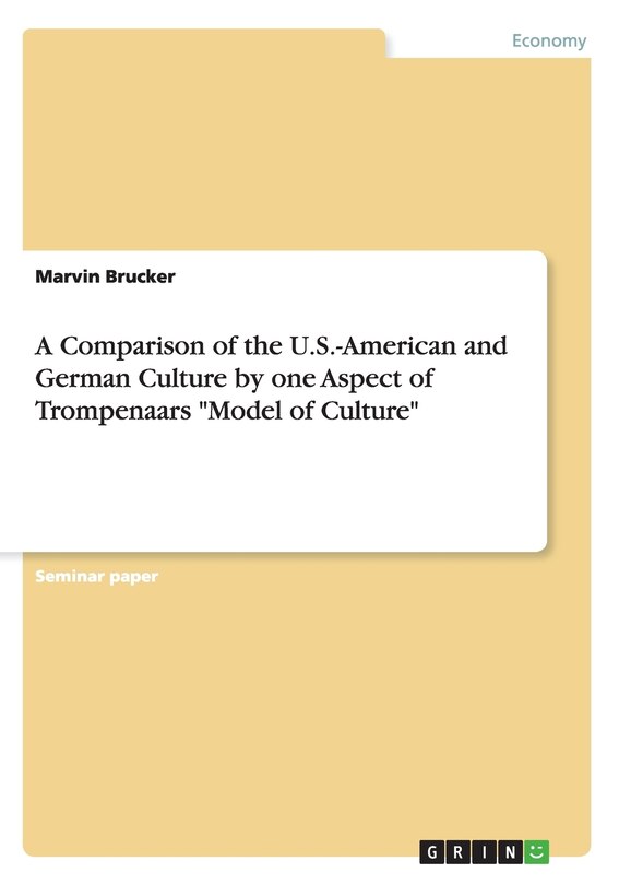 Couverture_A Comparison of the U.S.-American and German Culture by one Aspect of Trompenaars Model of Culture