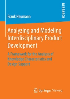 Analyzing and Modeling Interdisciplinary Product Development: A Framework for the Analysis of Knowledge Characteristics and Design Support