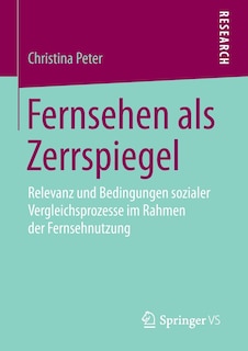 Fernsehen Als Zerrspiegel: Relevanz Und Bedingungen Sozialer Vergleichsprozesse Im Rahmen Der Fernsehnutzung