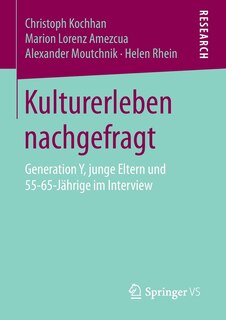 Kulturerleben Nachgefragt: Generation Y, Junge Eltern Und 55-65-jährige Im Interview