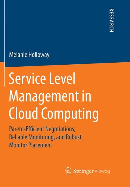 Service Level Management In Cloud Computing: Pareto-efficient Negotiations, Reliable Monitoring, And Robust Monitor Placement