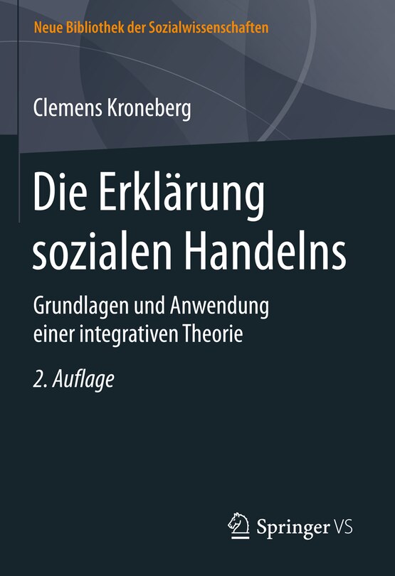 Die Erklärung Sozialen Handelns: Grundlagen Und Anwendung Einer Integrativen Theorie