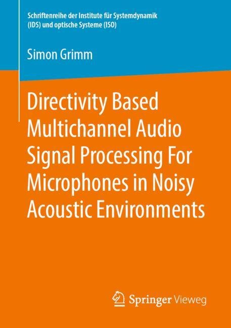 Front cover_Directivity Based Multichannel Audio Signal Processing For Microphones In Noisy Acoustic Environments