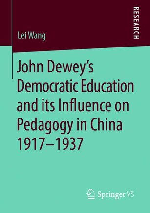 John Dewey's Democratic Education And Its Influence On Pedagogy In China 1917-1937