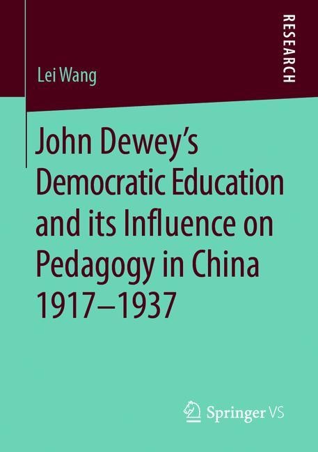 Front cover_John Dewey's Democratic Education And Its Influence On Pedagogy In China 1917-1937