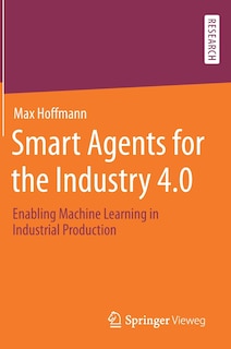 Smart Agents For The Industry 4.0: Enabling Machine Learning In Industrial Production