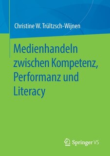 Couverture_Medienhandeln Zwischen Kompetenz, Performanz Und Literacy