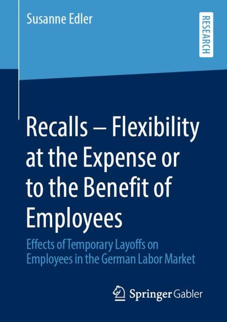 Recalls - Flexibility At The Expense Or To The Benefit Of Employees: Effects Of Temporary Layoffs On Employees In The German Labor Market
