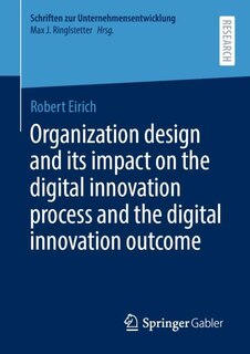 Couverture_Organization Design And Its Impact On The Digital Innovation Process And The Digital Innovation Outcome