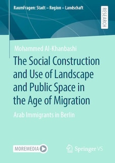Couverture_The Social Construction And Use Of Landscape And Public Space In The Age Of Migration